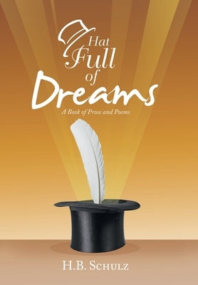 Hat Full of Dreams: A Book of Prose and Poems by Schulz, H. B.