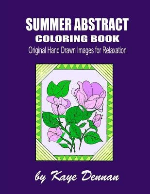 Summer Abstract Coloring Book: Original Hand Drawn Images for Relaxation by Dennan, Kaye