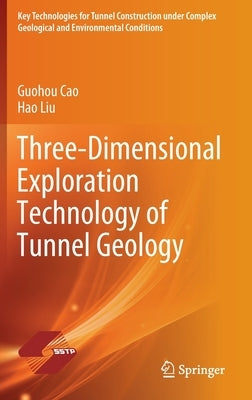 Three-Dimensional Exploration Technology of Tunnel Geology by Cao, Guohou