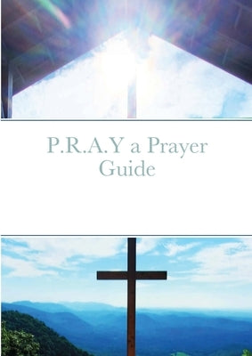 P.R.A.Y a Prayer Guide by Katona, Christan
