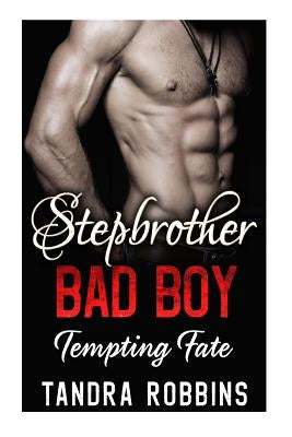 Stepbrother Bad Boy: Tempting Fate by Robbins, Tandra