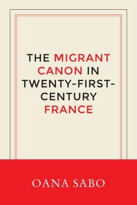 Migrant Canon in Twenty-First-Century France by Sabo, Oana