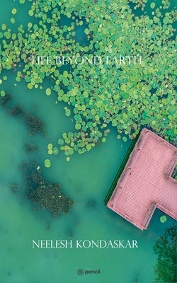 Life Beyond Earth by Kondaskar, Neelesh