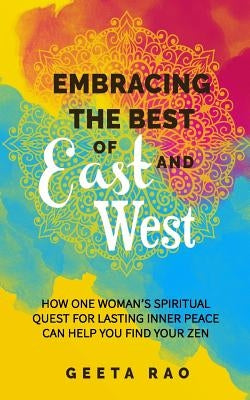 Embracing the Best of East and West: How One Woman's Spiritual Quest for Lasting Inner Peace Can Help You Find Your Zen by Wanders, Qat
