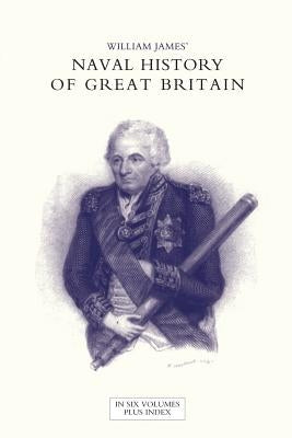 NAVAL HISTORY OF GREAT BRITAIN FROM THE DECLARATION OF WAR BY FRANCE IN 1793 TO THE ACCESSION OF GEORGE IV Volume Two by James, William