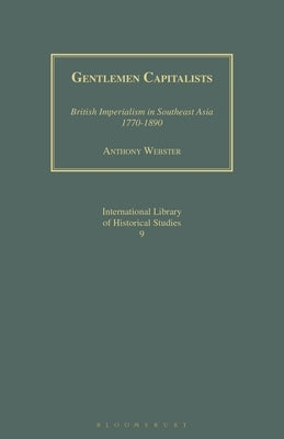 Gentlemen Capitalists: British Imperialism in Southeast Asia 1770-1890 by Webster, Anthony