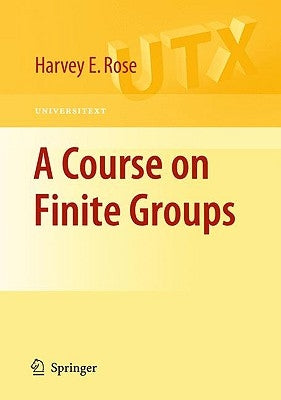 A Course on Finite Groups by Rose, H. E.
