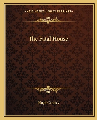 The Fatal House by Conway, Hugh