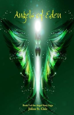 Angels of Eden (Book #2 of the Angel Story Saga) by St Clair, Julius