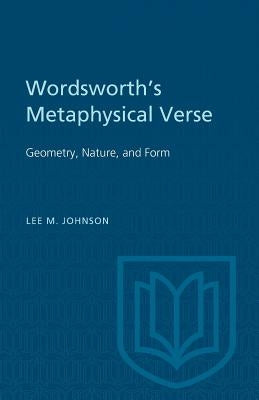 Wordsworth's Metaphysical Verse: Geometry, Nature, and Form by Johnson, Lee M.