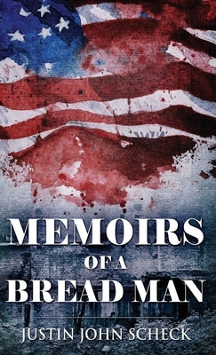 Memoirs Of A Bread Man by Scheck, Justin John