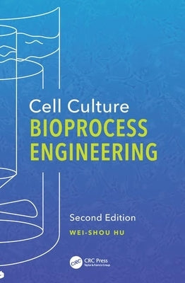 Cell Culture Bioprocess Engineering, Second Edition by Hu, Wei-Shou