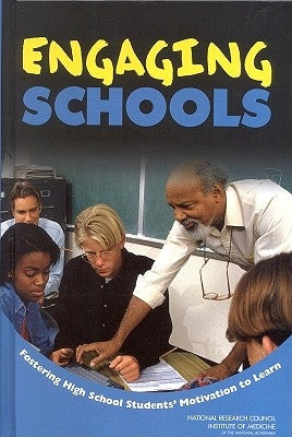 Engaging Schools: Fostering High School Students' Motivation to Learn by Institute of Medicine