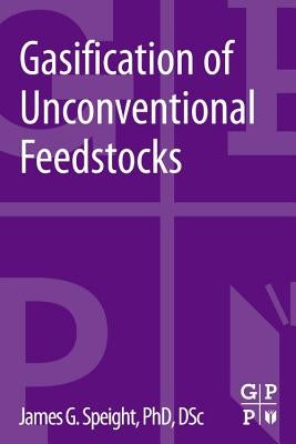 Gasification of Unconventional Feedstocks by Speight, James G.
