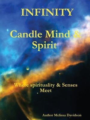 Infinity Candle Mind & Spirit Where Spirituality & Senses Meet by Davidson, Melissa