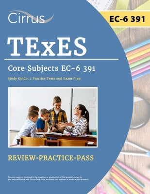 TExES Core Subjects EC-6 391 Study Guide: 2 Practice Tests and Exam Prep by Cox, J. G.