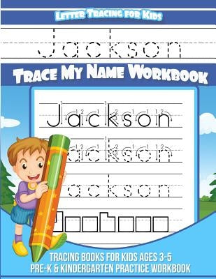 Jackson - Letter Tracing For Kids - Trace My Name Workbook: Tracing Books for Kids Ages 3-5 Pre-K & Kindergarten Practice Workbook by Books, Jackson Tracing
