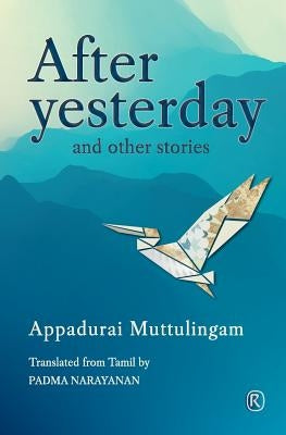 After Yesterday and other stories: Short Stories by Muttulingam, Appadurai