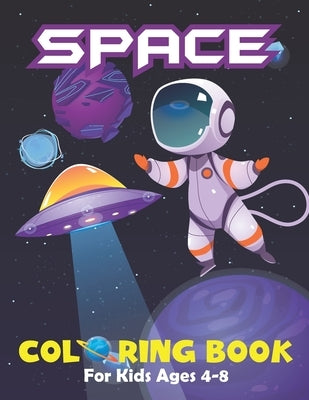 Space Coloring Book For Kids Ages 4-8: Fantastic space coloring pages with aliens planet galaxy rockets astronauts and so much more! Planets books for by Marcotte Parker Ela