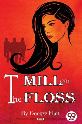 The Mill on the Floss by Eliot, George