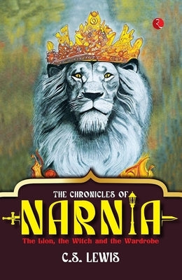 The Chronicles of Narnia: The Lion, the Witch and the Wardrobe by C S Lewis