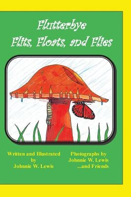 Flutterbye Flits, Floats, and Flies by Lewis, Johnnie W.