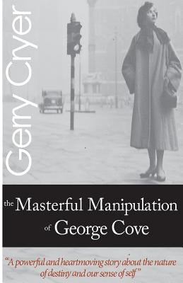 The Masterful Manipulation of George Cove by Cryer, Gerry