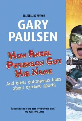 How Angel Peterson Got His Name: And Other Outrageous Tales about Extreme Sports by Paulsen, Gary