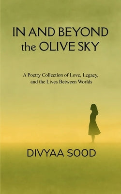 In And Beyond The Olive Sky by Sood, Divyaa