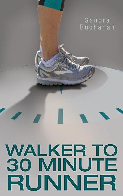 Walker to 30 Minute Runner by Buchanan, Sandra
