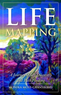 Life Mapping: A Journey of Self Discovery and Path Finding by Moss-Gransberry, Monika