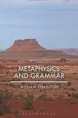 Metaphysics and Grammar by Charlton, William