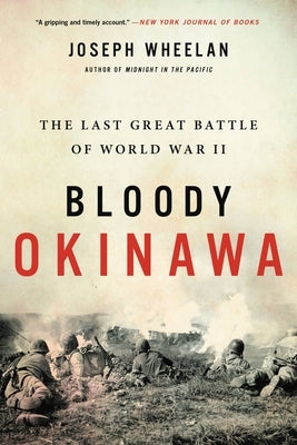 Bloody Okinawa: The Last Great Battle of World War II by Wheelan, Joseph
