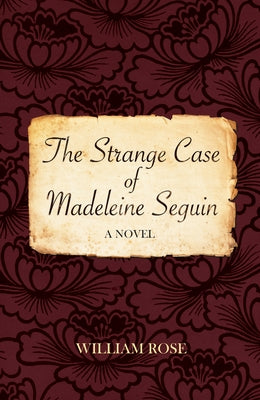 The Strange Case of Madeleine Seguin by Rose, William
