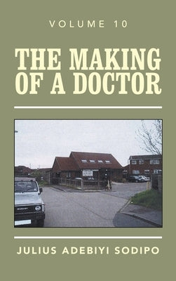 The Making of a Doctor by Sodipo, Julius Adebiyi