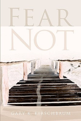 Fear Not by Kirschbaum, Gary K.