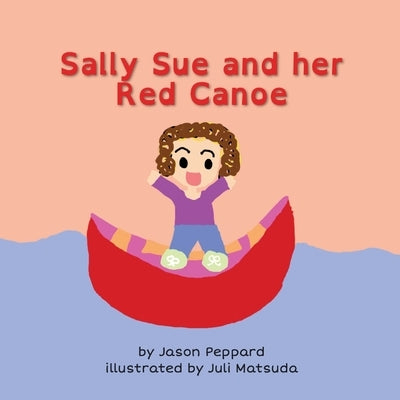Sally Sue and her Red Canoe by Peppard, Jason