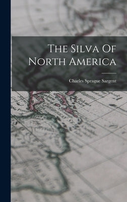 The Silva Of North America by Sargent, Charles Sprague