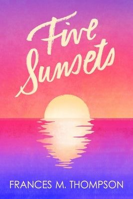 Five Sunsets by Thompson, Frances M.