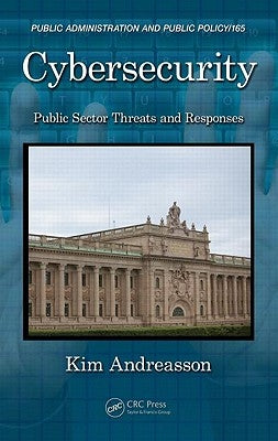 Cybersecurity: Public Sector Threats and Responses by Andreasson, Kim J.