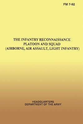 The Infantry Reconnaissance Platoon and Squad, FM 7-92, (Airborne, Air Assault, Light Infantry) by Department of the Army