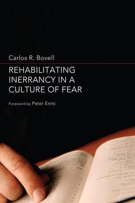 Rehabilitating Inerrancy in a Culture of Fear by Bovell, Carlos R.