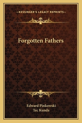 Forgotten Fathers by Pinkowski, Edward