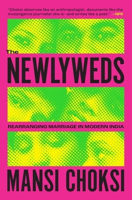 The Newlyweds: Rearranging Marriage in Modern India by Choksi, Mansi