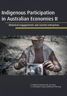 Indigenous Participation in Australian Economies II: Historical engagements and current enterprises by Fijn, Natasha