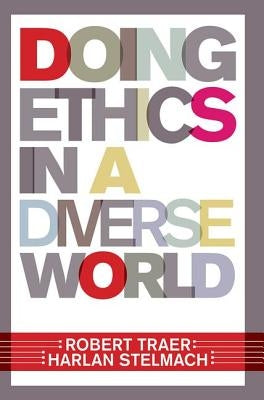 Doing Ethics in a Diverse World by Traer, Robert