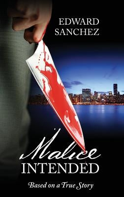 Malice Intended: Based on a True Story by Sanchez, Edward