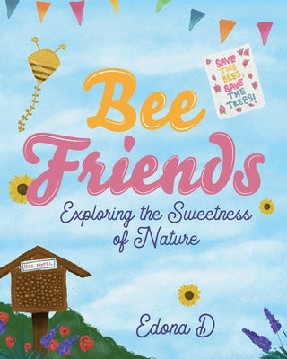 Bee Friends: Exploring the Sweetness of Nature by D, Edona