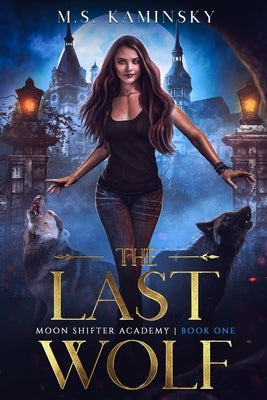 The Last Wolf: Moon Shifter Academy by Kaminsky, M. S.
