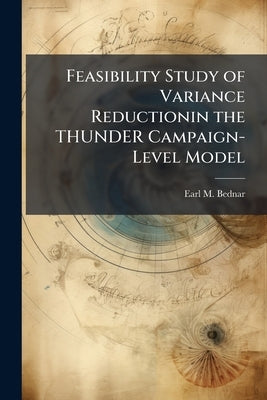 Feasibility Study of Variance Reductionin the THUNDER Campaign-Level Model by Bednar, Earl M.